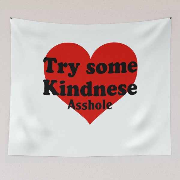 Item preview, Try Some Kindnese Asshole designed and sold by megdoane80.