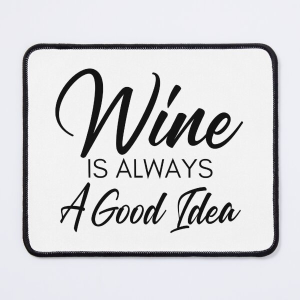 Item preview, Wine Is Always A Good Idea. Funny Wine Lover Saying designed and sold by That Cheeky Tee.