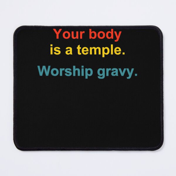Item preview, Your Body Is A Temple Worship Gravy Quote designed and sold by NaomiTankersly.