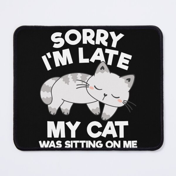 Item preview, Sorry I'm Late My Cat Was Sitting On Me Funny Cat Lover designed and sold by NaomiTankersly.