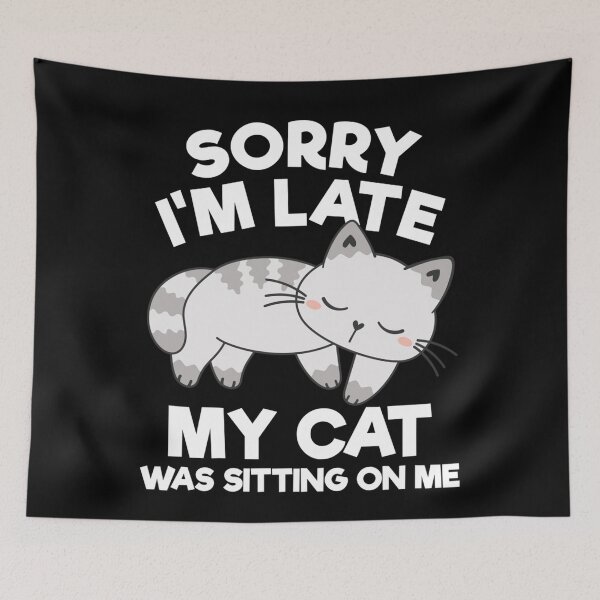 Item preview, Sorry I'm Late My Cat Was Sitting On Me Funny Cat Lover designed and sold by NaomiTankersly.