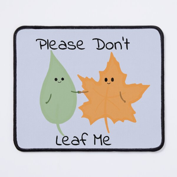 Item preview, Please Don't Leaf Me designed and sold by KatiesSketchy.