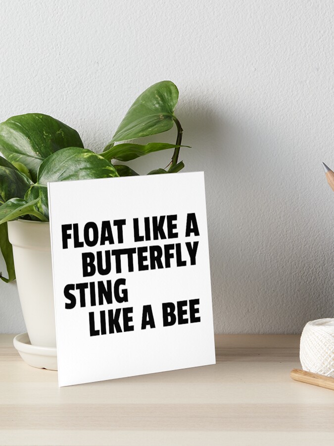 Float Like A Butterfly Sting Like A Bee Boxing Quote Cool Badass Art Board Print By Sid3walkart2 Redbubble