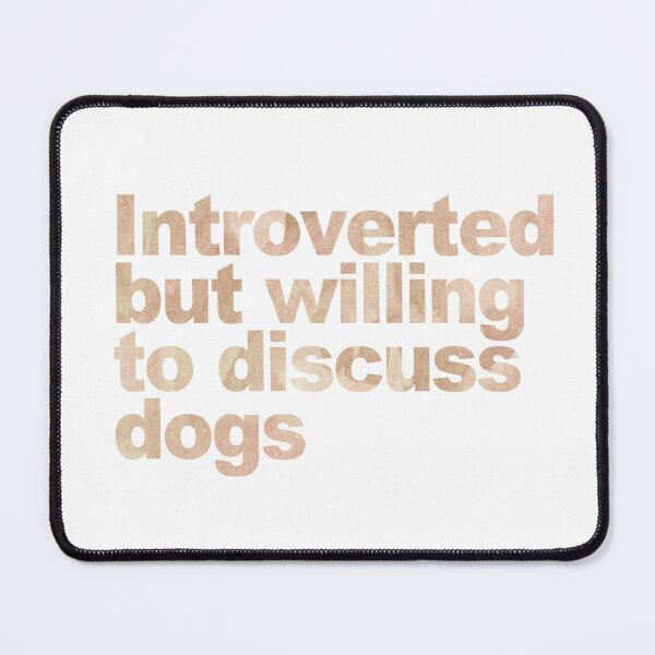 Item preview, Introverted But Willing to Discuss Dogs designed and sold by neesheew.