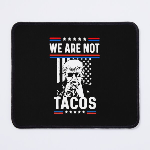 Item preview, TRUMP SAY : WE ARE NOT TACOS designed and sold by alcosvestop.