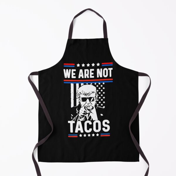 Item preview, TRUMP SAY : WE ARE NOT TACOS designed and sold by alcosvestop.