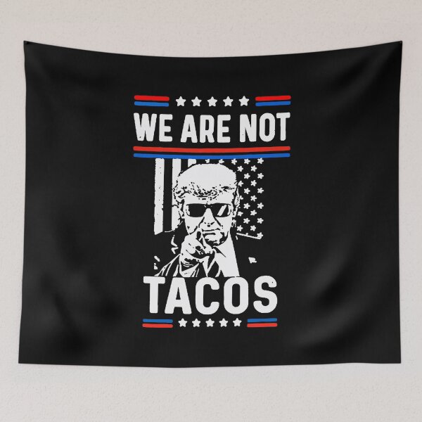 Item preview, TRUMP SAY : WE ARE NOT TACOS designed and sold by alcosvestop.