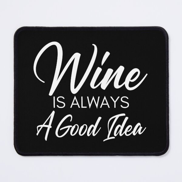 Item preview, Wine Is Always A Good Idea. Funny Wine Lover Saying designed and sold by That Cheeky Tee.