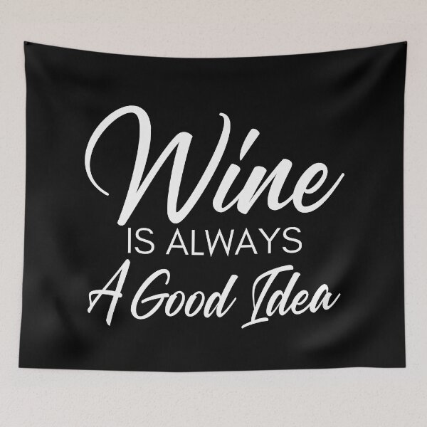 Item preview, Wine Is Always A Good Idea. Funny Wine Lover Saying designed and sold by That Cheeky Tee.
