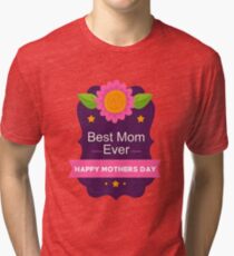 Best Mom Ever Happy Mother's Day A Gift for Her Tri-blend T-Shirt