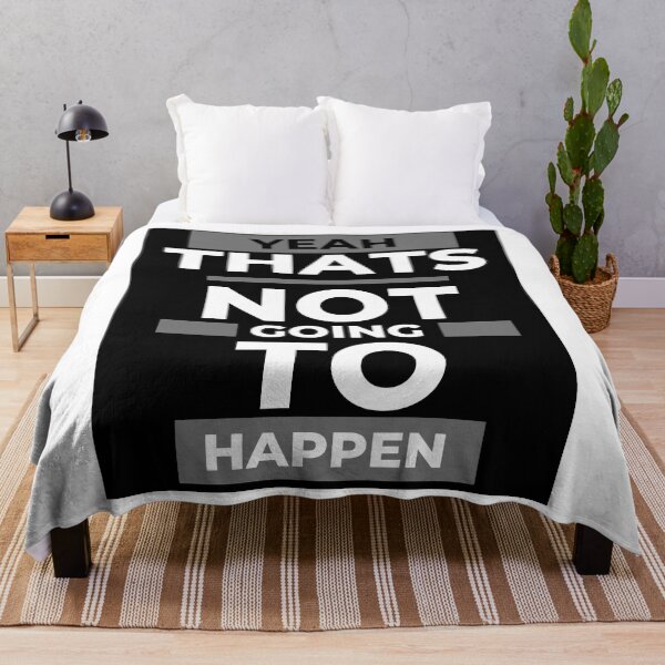 Item preview, Funny Design, Yeah that's not gonna happen ... designed and sold by GarnersDesigns.