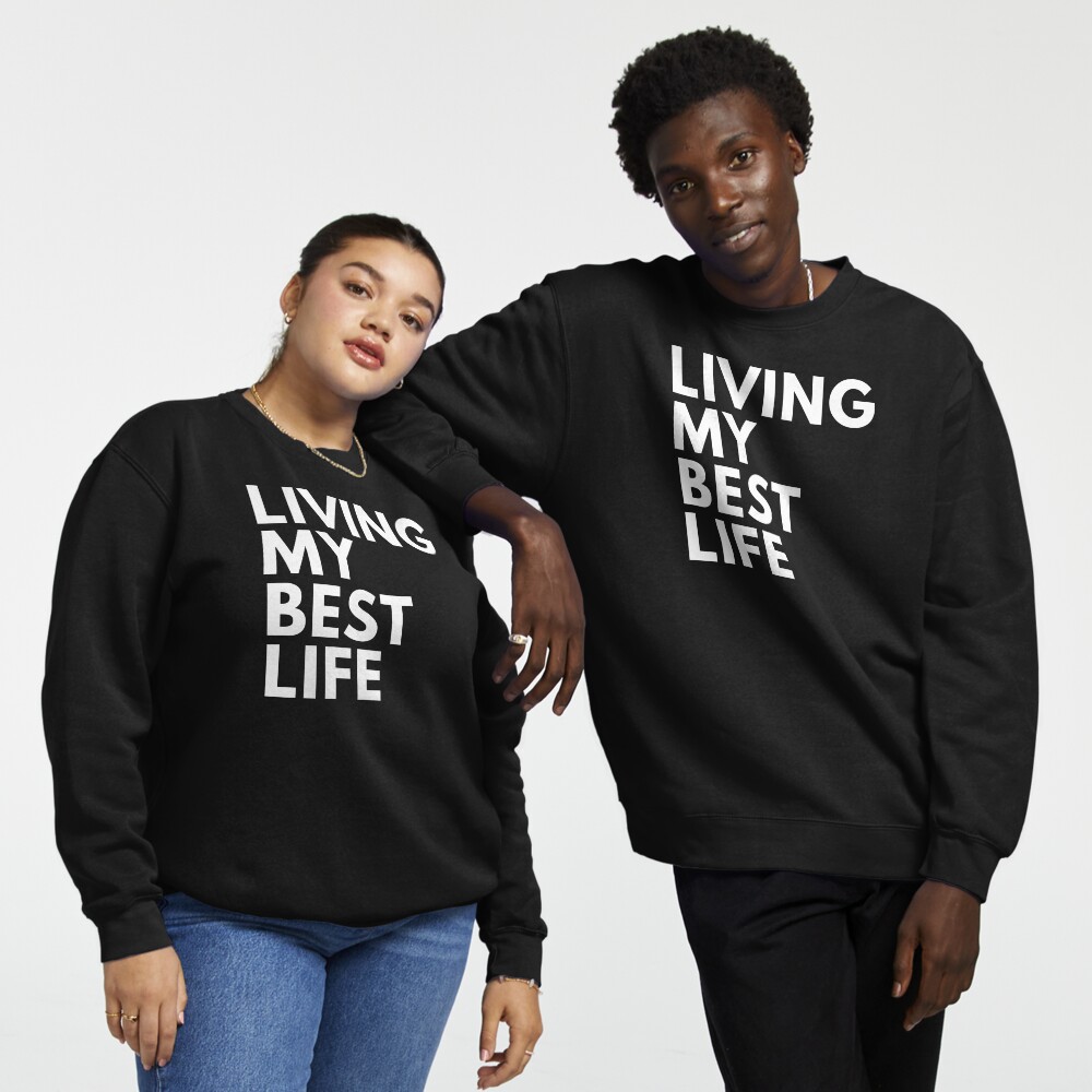 Living my hotsell best life sweatshirt