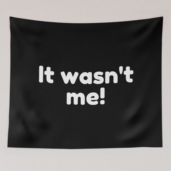 Item preview, It Wasn't Me! Declare Your Innocence. Funny Sarcastic Saying designed and sold by That Cheeky Tee.