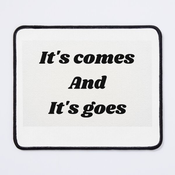 Item preview, It's comes and it's goes qoute shirt designed and sold by maxximy16.