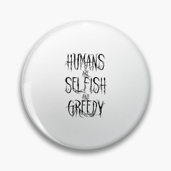 Item preview, Humans are selfish and greedy. designed and sold by 1Lio.