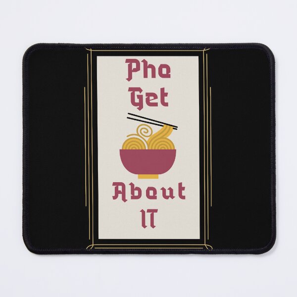 Item preview, Pho Get About It designed and sold by Adfinn.