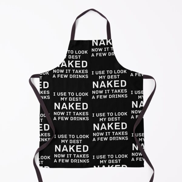 Item preview,  I USE TO Look My Best Naked NOW IT TAKES A FEW DRINKS, Sexy Bod, funny Boyfriend, Girlfriend  designed and sold by AkBrokeBikes.
