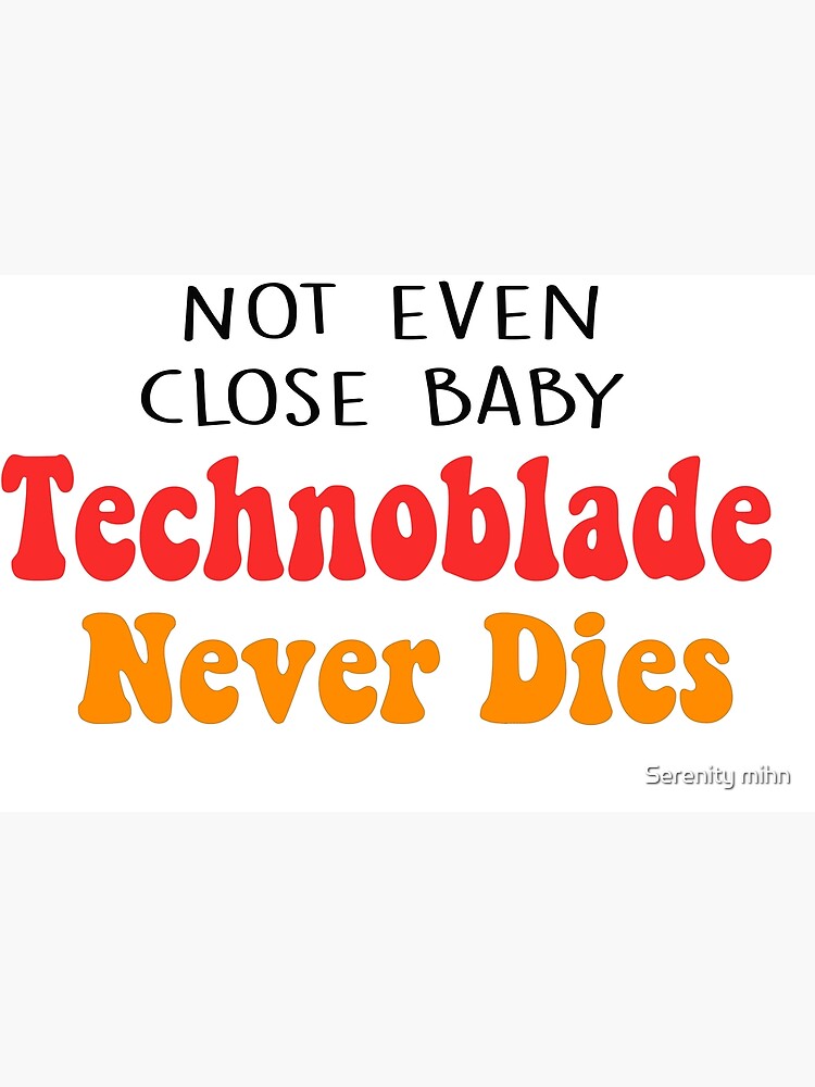 Not Even Close Baby - Technoblade Never Dies | Sticker