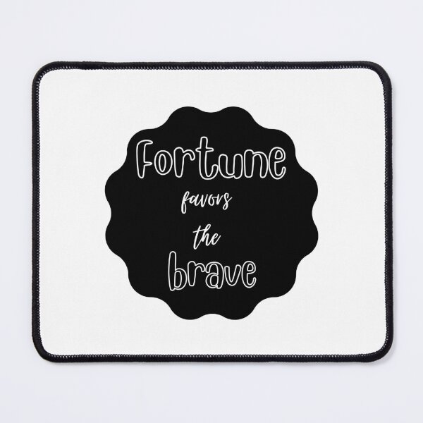 Item preview, Fortune favors the brave designed and sold by Eve :).