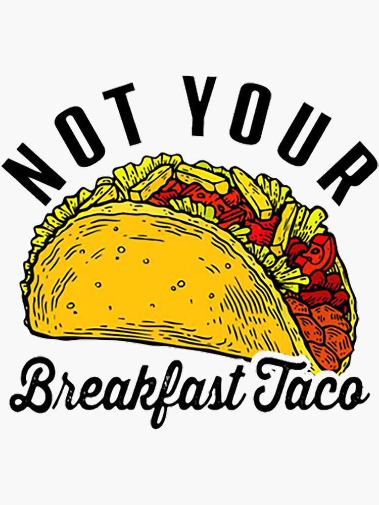 "not your breakfast taco" Sticker for Sale by EllaDouglasT Redbubble