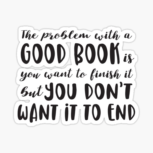 Item preview, The problem with a good book is you want to finish it designed and sold by GreatBookLover.