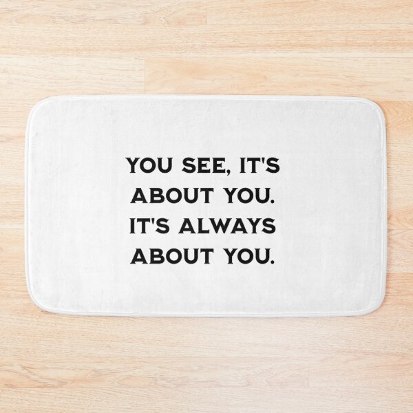 Item preview, You see, it's about you. It's always about you. - Relationships quote. designed and sold by Pluto's  Art.