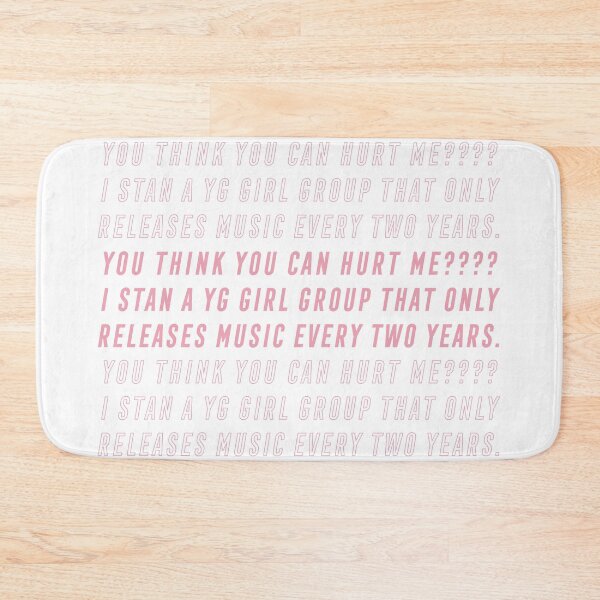 Item preview, you think you can hurt me? i stan a yg girl group that only releases music every two years. designed and sold by ksdc90.