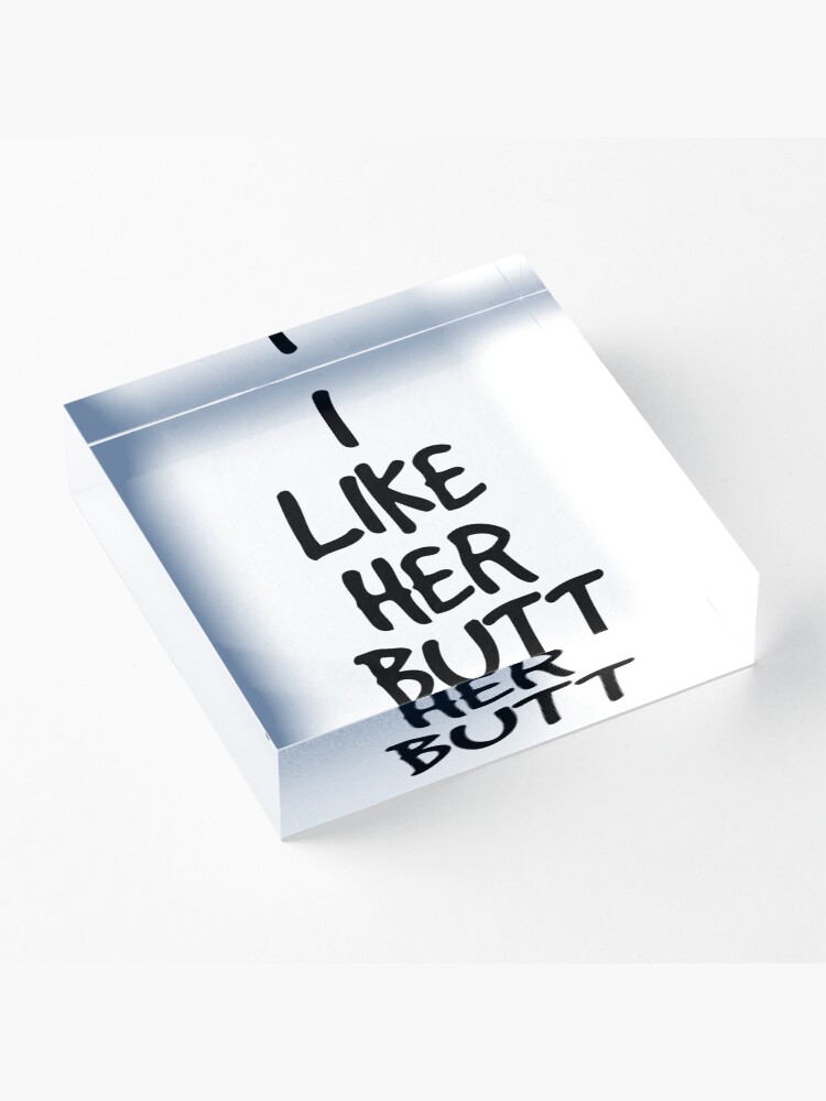 Alternate view of I like her butt Acrylic Block