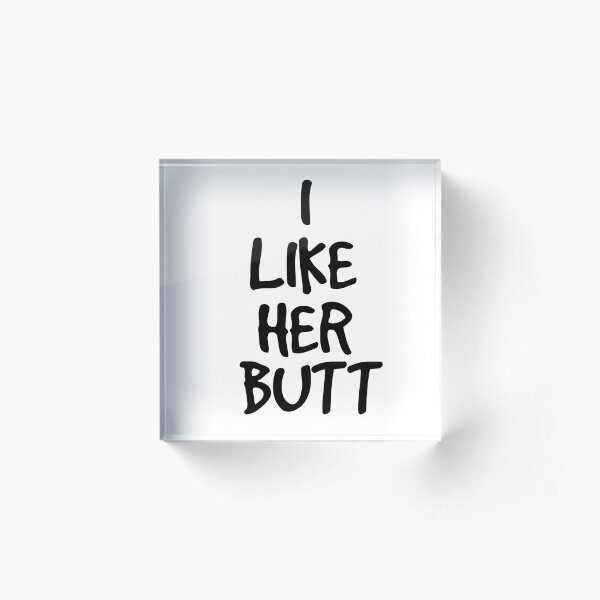 I like her butt Acrylic Block