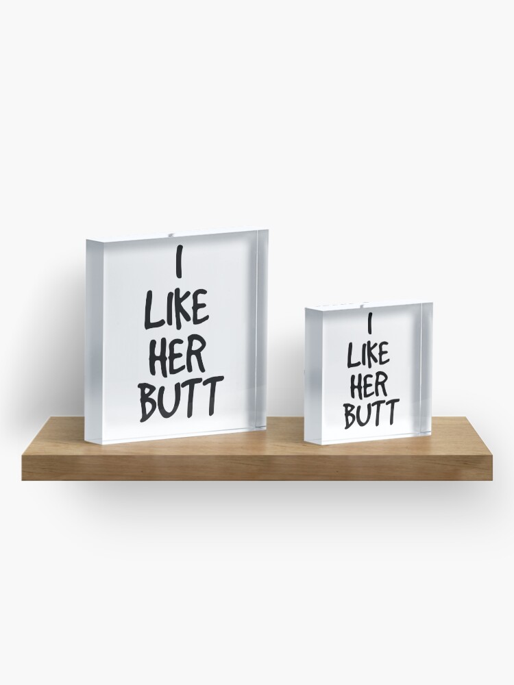 Alternate view of I like her butt Acrylic Block