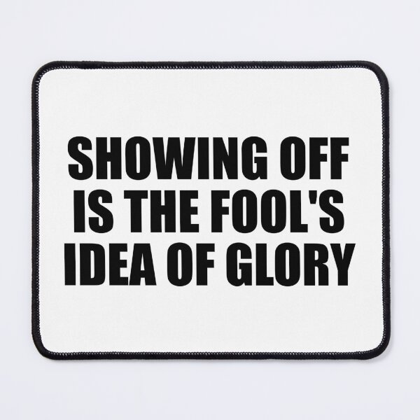 Item preview, Showing off is the fool's idea of glory designed and sold by Colorfulandfun.