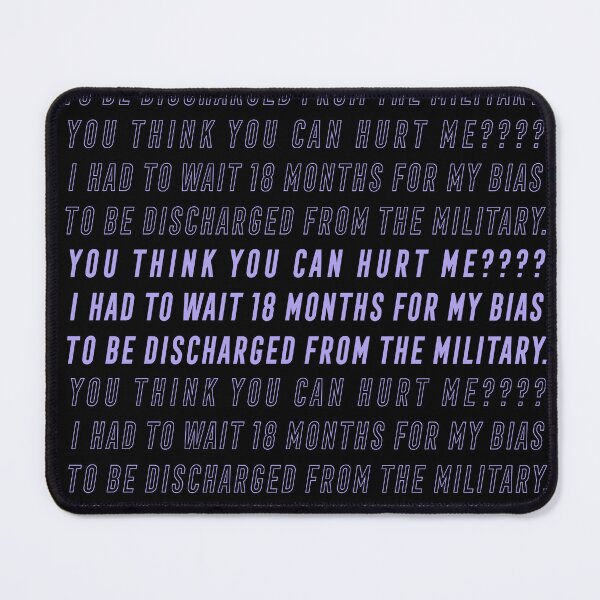 Item preview, you think you can hurt me? i had to wait 18 months for my bias to be discharged from the military. designed and sold by ksdc90.