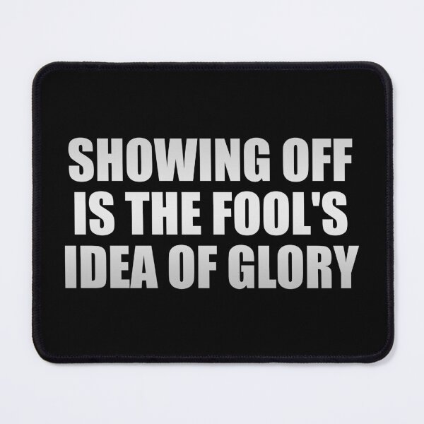 Item preview, Showing off is the fool's idea of glory designed and sold by Colorfulandfun.