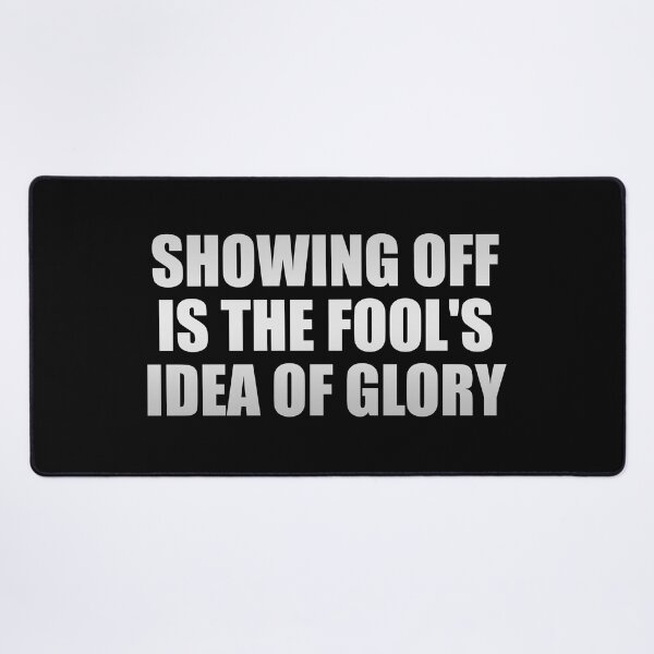 Item preview, Showing off is the fool's idea of glory designed and sold by Colorfulandfun.