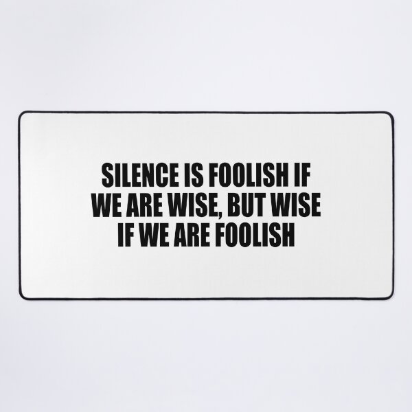 Item preview, Silence is foolish if we are wise, but wise if we are foolish designed and sold by Colorfulandfun.