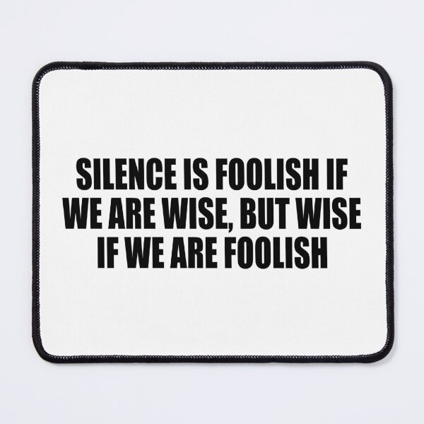 Item preview, Silence is foolish if we are wise, but wise if we are foolish designed and sold by Colorfulandfun.