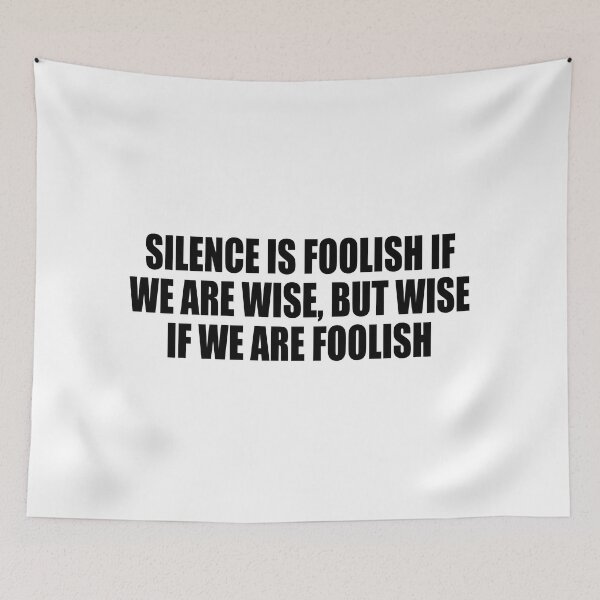 Item preview, Silence is foolish if we are wise, but wise if we are foolish designed and sold by Colorfulandfun.