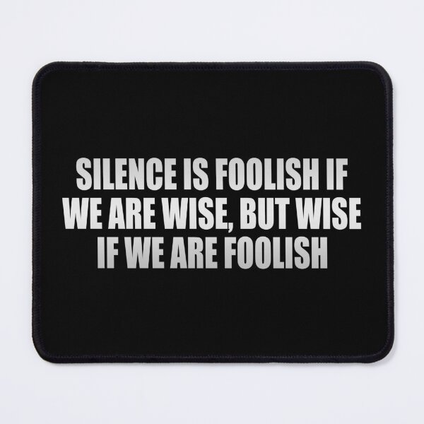Item preview, Silence is foolish if we are wise, but wise if we are foolish designed and sold by Colorfulandfun.