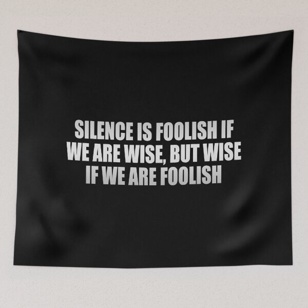 Item preview, Silence is foolish if we are wise, but wise if we are foolish designed and sold by Colorfulandfun.