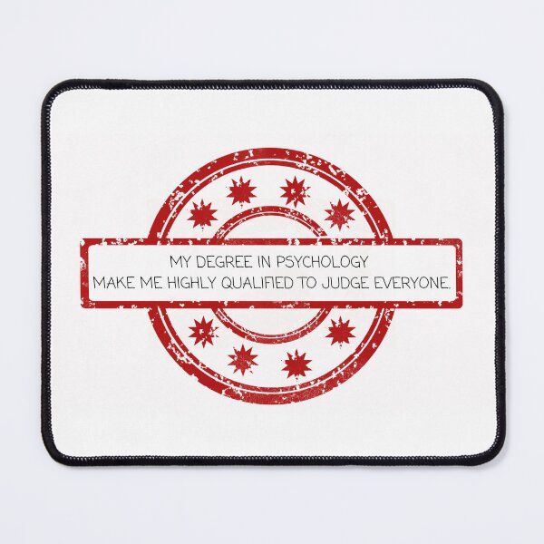 Item preview, my degree in psychology make me highly qualified to judge everyone designed and sold by CreeDesigns723.