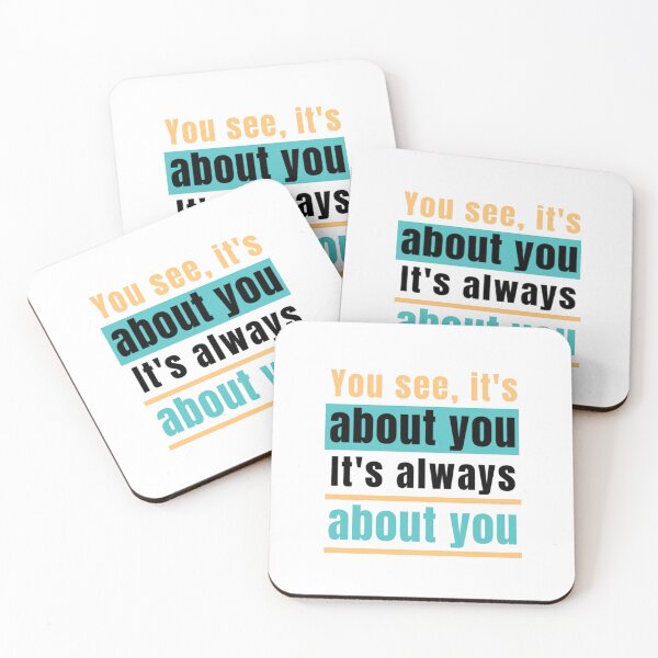 Item preview, You see, it's about you. It's always about you. - Relationships quote. designed and sold by Pluto's  Art.