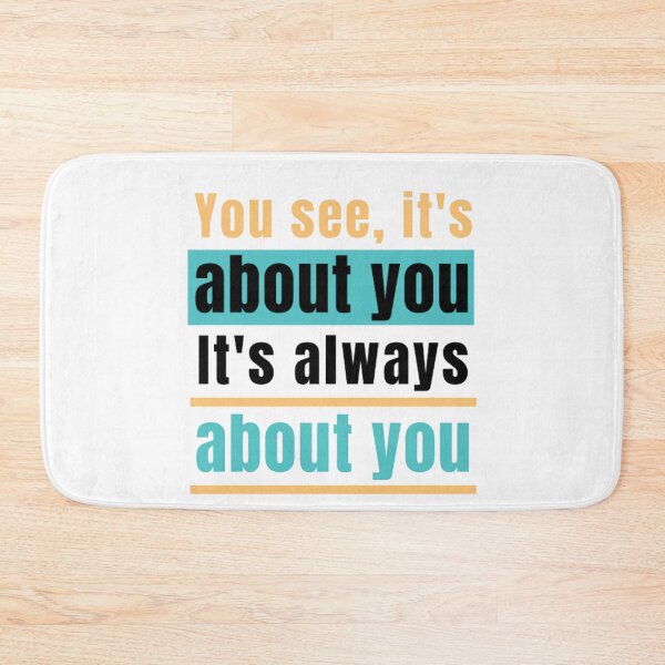 Item preview, You see, it's about you. It's always about you. - Relationships quote. designed and sold by Pluto's  Art.