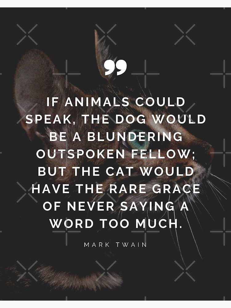 Mark Twain - If animals could speak, the dog would be a blundering  outspoken fellow; but the cat would have the rare grace of never saying a  word too much. Sticker for