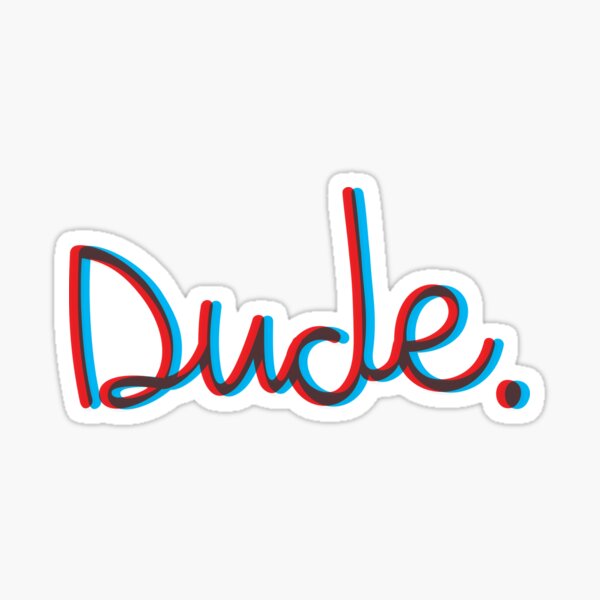 Dude. Sticker