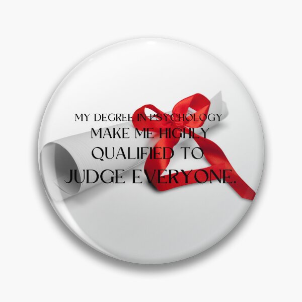 Item preview, my degree in psychology make me highly qualified to judge everyone designed and sold by CreeDesigns723.