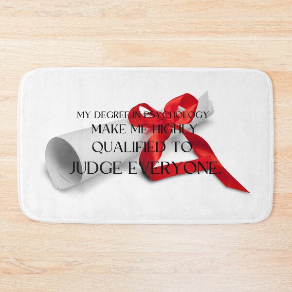 Item preview, my degree in psychology make me highly qualified to judge everyone designed and sold by CreeDesigns723.
