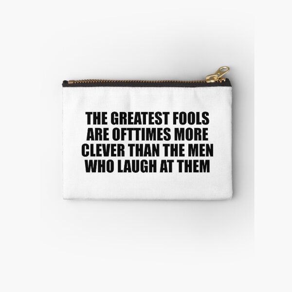 Item preview, The greatest fools are ofttimes more clever than the men who laugh at them designed and sold by Colorfulandfun.