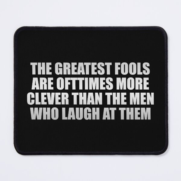 Item preview, The greatest fools are ofttimes more clever than the men who laugh at them designed and sold by Colorfulandfun.