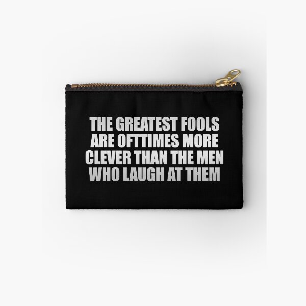 Item preview, The greatest fools are ofttimes more clever than the men who laugh at them designed and sold by Colorfulandfun.