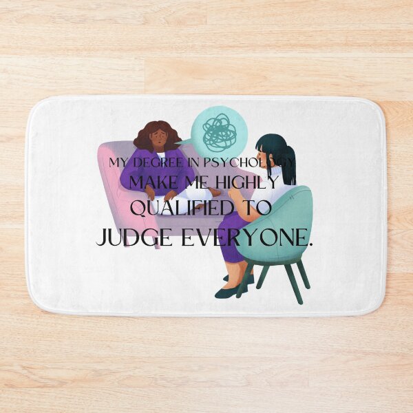 Item preview, my degree in psychology make me highly qualified to judge everyone designed and sold by CreeDesigns723.